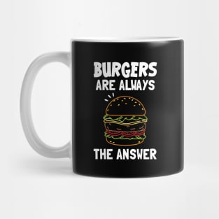 Burgers Are Always The Answer Mug